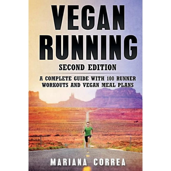 VEGAN RUNNING SECOND EDiTION: A COMPLETE GUIDE WiTH 100 RUNNER WORKOUTS AND VEGAN MEAL PLANS (Paperback)