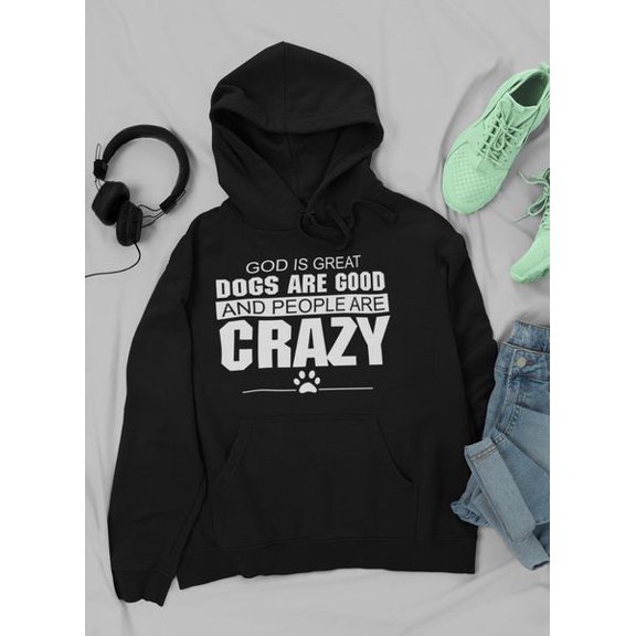 VERTEX&KAIBIN God Is Great Dogs Are Good And People Are Crazy Hoodie