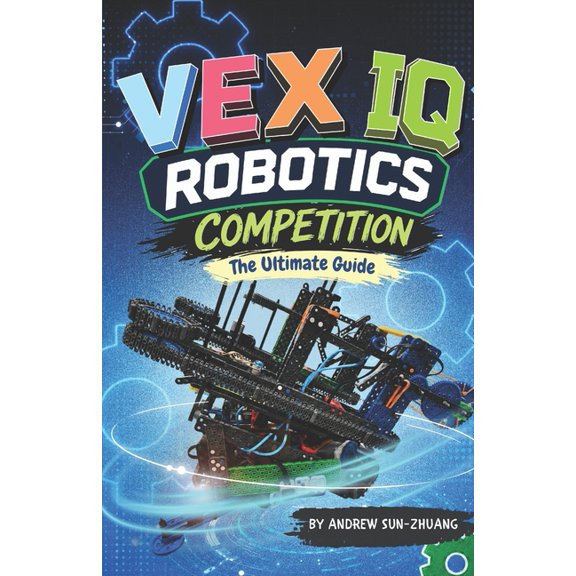 VEX IQ Robotics Competition: The Ultimate Guide, (Paperback)