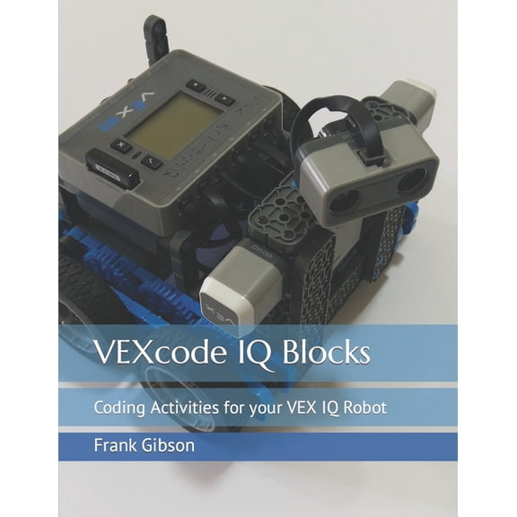 VEXcode IQ Blocks: Coding Activities for your VEX IQ Robot