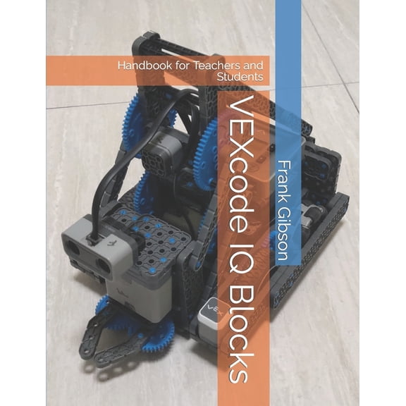 VEXcode IQ - Blocks: Handbook for Robotics Teachers and Students, (Paperback)