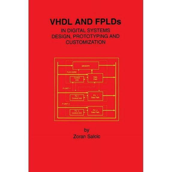 VHDL and Fplds in Digital Systems Design, Prototyping and Customization, (Paperback)