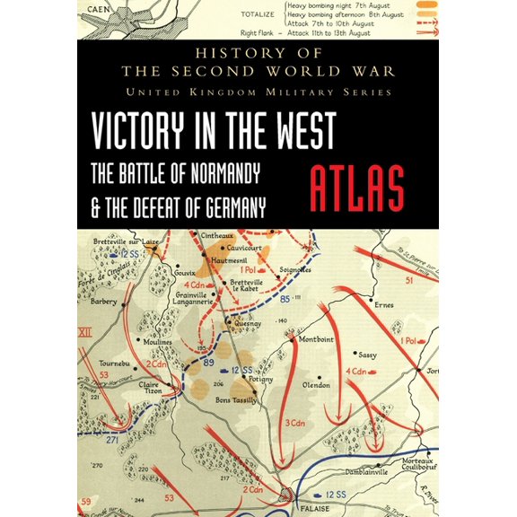 Victory in the West Atlas: The Battle of Normandy & the Defeat of Germany, (Paperback)