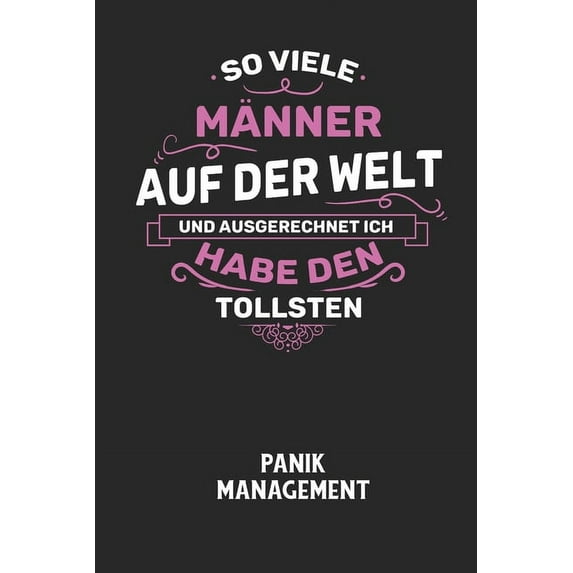 SO VIELE MÄNNER AUF DER WELT UND AUSGERECHNET ICH HABE DEN TOLLSTEN - Panik Management: Arbeitsbuch, um seine Angst oder Panik zu verstehen und in den Griff zu bekommen. (Paperback)