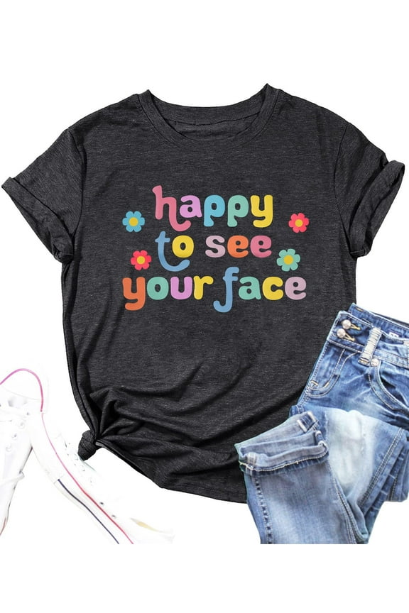Women Happy to See Your Face Letter Graphic Tee Back to School Shirt Short Sleeve Teacher Shirt