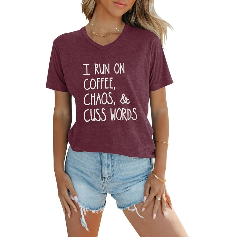 I Run On Coffee Chaos And Cuss Words Shirt Funny T-Shirt I Run On Coffee Chaos And Cuss Words Shirt Funny T-Shirt