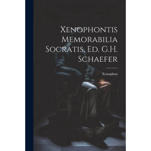 Xenophontis Memorabilia Socratis, Ed. G.H. Schaefer (Paperback)