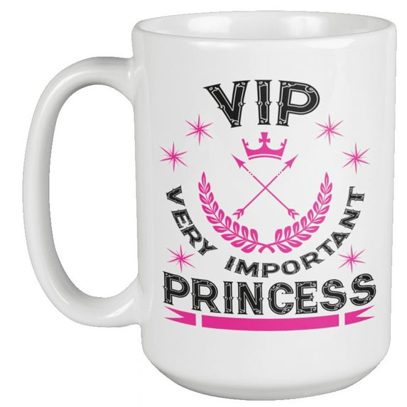 VIP. Very Important Princess. Royalty Coffee & Tea Mug For Daughter, Mom, Mama, Boss Lady, Queen, Empress, Big Sister, Girlfriend, Half Sister, Teen Girl And Women (15oz)