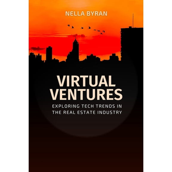 VIRTUAL VENTURES Exploring Tech Trends in the Real Estate Industry: Exploring Tech Trends in the Real Estate Industry, (Paperback)
