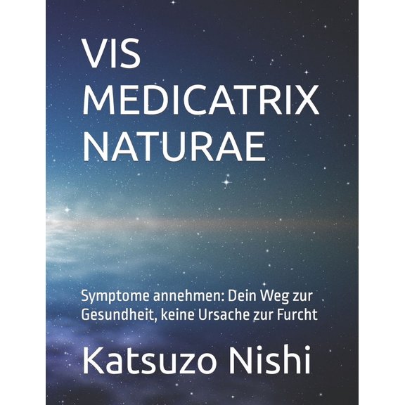 VIS Medicatrix Naturae: Symptome annehmen: Dein Weg zur Gesundheit, keine Ursache zur Furcht (Paperback)