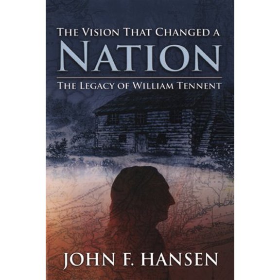 Pre-Owned The Vision That Changed A Nation: The Legacy of William Tennent (Paperback) 1599330490 9781599330495