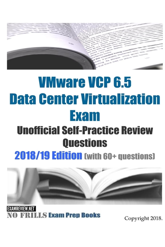 VMware VCP 6.5 Data Center Virtualization Exam Unofficial Self-Practice Review Questions 2018/19 Edition with 60+ questions Paperback 1720583552 9781720583554 ExamREVIEW