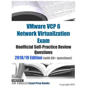 VMware VCP 6 Network Virtualization Exam Unofficial Self-Practice Review Questions 2018/19 Edition with 60+ questions Paperback 1720583951 9781720583950 ExamREVIEW