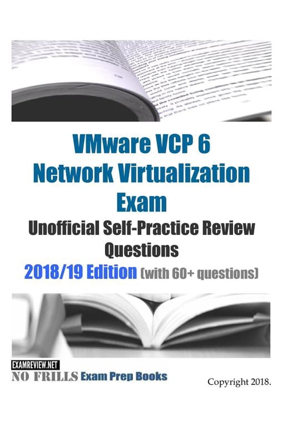 VMware VCP 6 Network Virtualization Exam Unofficial Self-Practice Review Questions 2018/19 Edition with 60+ questions Paperback 1720583951 9781720583950 ExamREVIEW