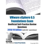 VMware vSphere 6.5 Foundations Exam Unofficial Self-Practice Review Questions 2018/19 Edition with 60+ questions Paperback