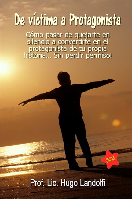 De vÃ­ctima a protagonista: Una guÃ­a para transformarnos en dueÃ±os y artÃ­fices de nuestro propio destino, (Paperback)