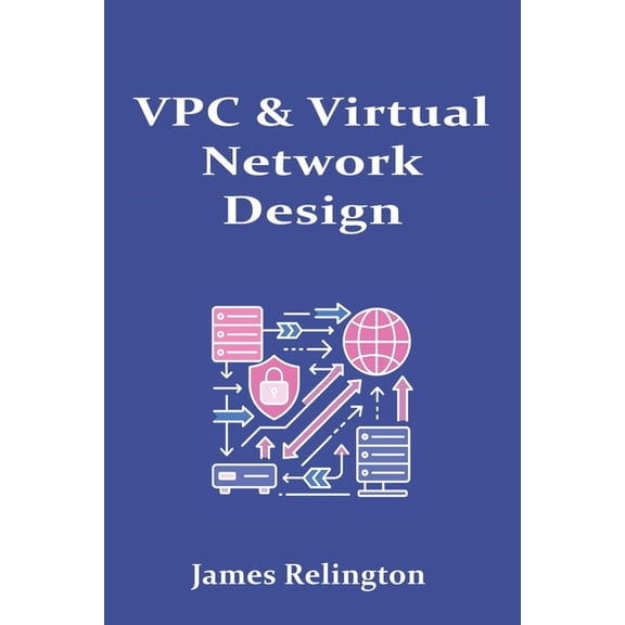 VPC & Virtual Network Design: Peering, Transit, and Hybrid Connectivity, (Paperback)