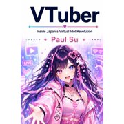 VTuber Inside Japans Virtual Idol Revolution, Paperback
