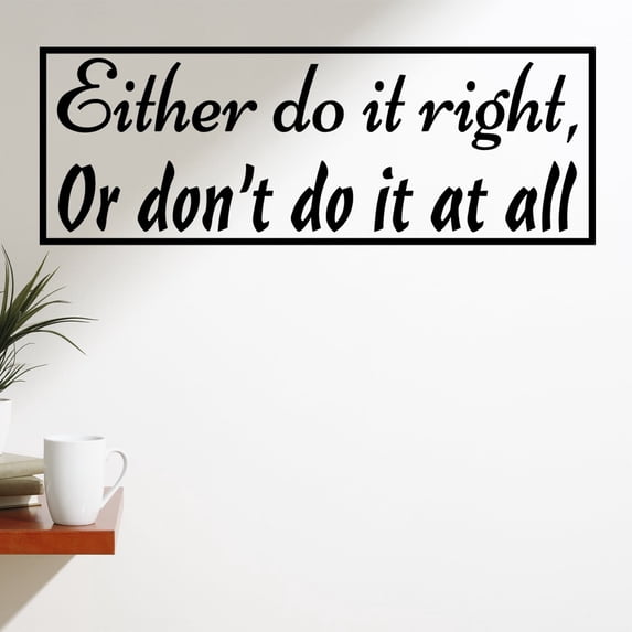 VWAQ Either Do It Right Or Don't Do It at All Vinyl Quotes Wall Decal