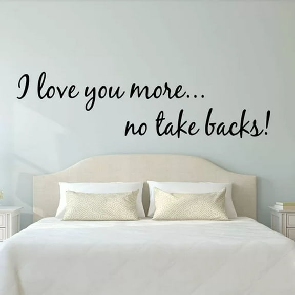 VWAQ I Love You More. No Take Backs! Couples Wall Decals For Bedroom -18090 (8.5" H X 30" W)