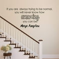 thumbnail image 1 of VWAQ Maya Angelou Quote Wall Decal If You are Always Trying to Be Normal, 1 of 2