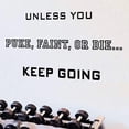 thumbnail image 1 of VWAQ Unless You Puke Faint Or Die Keep Going Quote Inspirational Fitness Wall Decals, 1 of 1