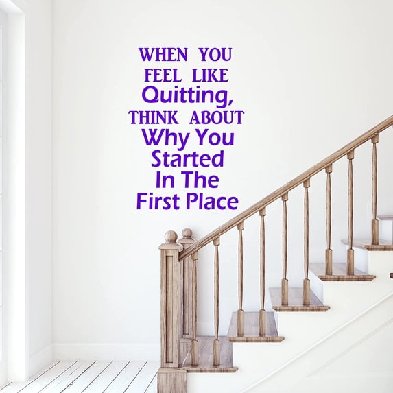 VWAQ When You Feel Like Quitting, Think About Why You Started in The First Place Inspirational Wall Decal Office Quote