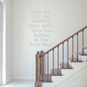 VWAQ When You Feel Like Quitting, Think About Why You Started in The First Place Inspirational Wall Decal Office Quote