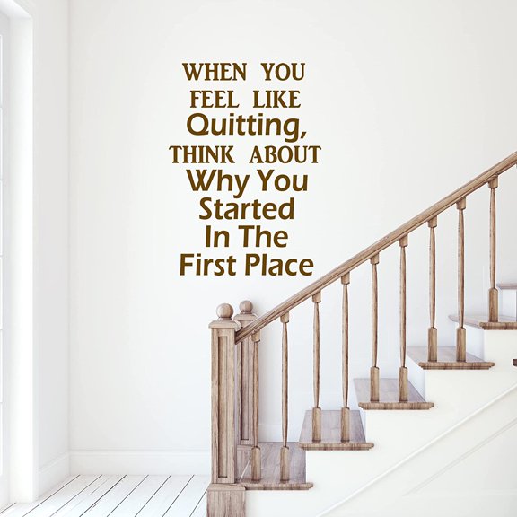 VWAQ When You Feel Like Quitting, Think About Why You Started in The First Place Inspirational Wall Decal Office Quote