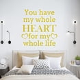 thumbnail image 1 of VWAQ You Have My Whole Heart for My Whole Life Vinyl Wall Decal Quote Inspirational Bedroom Saying Wall Art Decor Love Wall Sticker - 18"H X 18"W GOLD, 1 of 1