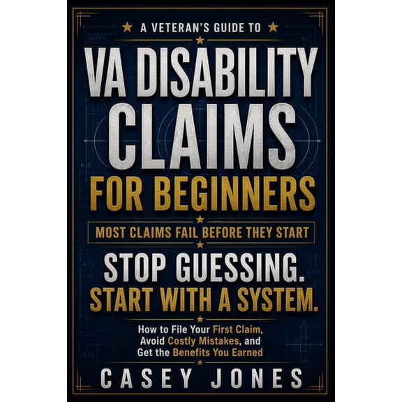 Va Disability System VA Disability Claims for Beginners: How to File Your First Claim, Avoid Common Mistakes, and Get the Benefits You Earned, (Paperback)