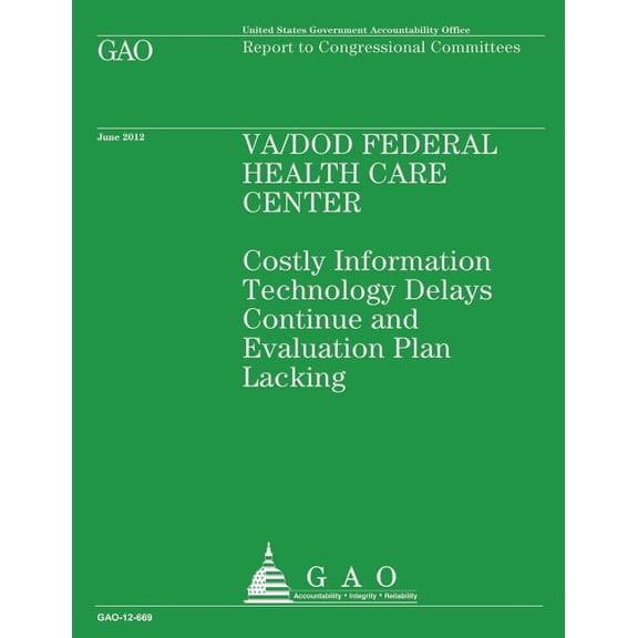 Va/Dod Federal Health Care Center : Costly Information Technology Delays Continue and Evaluation Plan Lacking