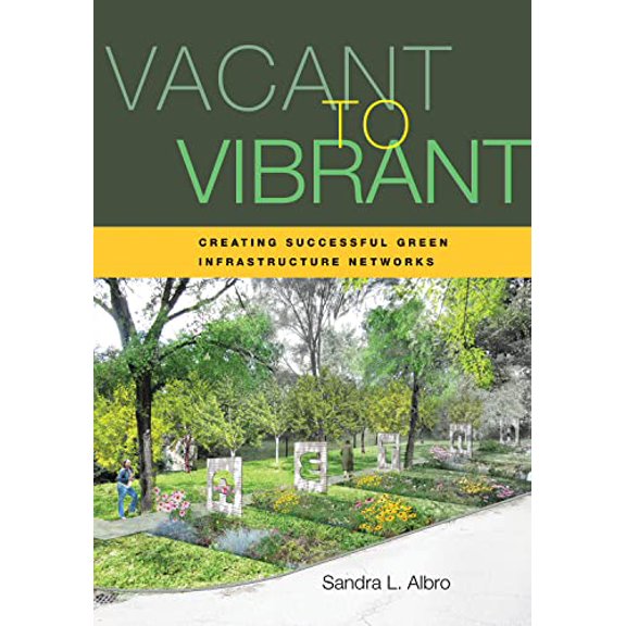 Pre-Owned Vacant to Vibrant: Creating Successful Green Infrastructure Networks (Paperback) 1610919009 9781610919005