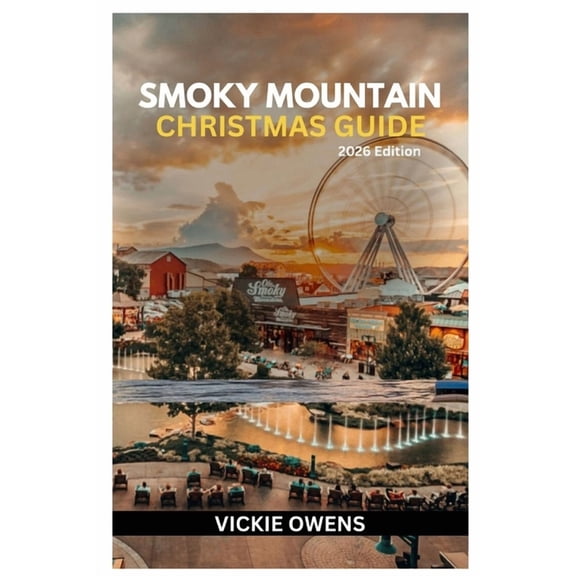 Vacation Companion 2025-2026 Smoky Mountain Christmas Guide 2026: Plan the Perfect Holiday Getaway in Gatlinburg, Pigeon Forge & Sevierville With Iti, (Paperback)