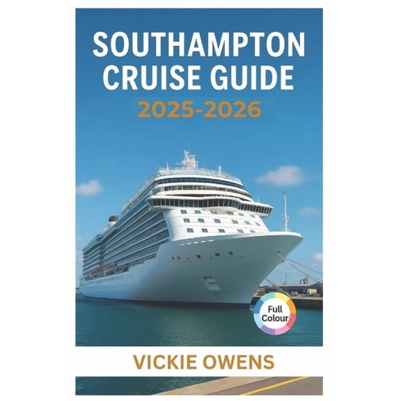 Vacation Companion 2025-2026 Southampton Cruise Guide 2025-2026: Cruise Lines, Ports of Call, Excursions, Itineraries, Excursions, Packing Tips &, (Paperback)