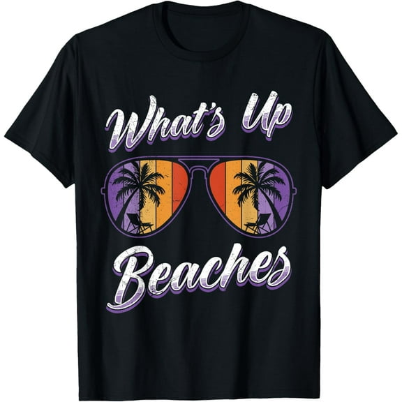 Vacation WHAT'S UP BEACHES Beach Funny Spring Break T-Shirt