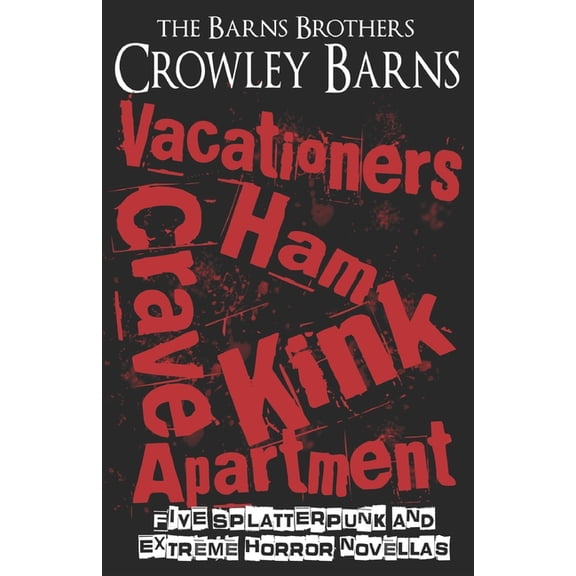 Vacationers Crave Ham Kink Apartment: Five Splatterpunk and Extreme Horror Novellas, (Paperback)