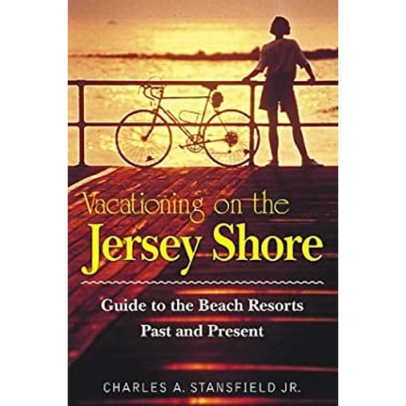 Pre-Owned Vacationing on the Jersey Shore: Guide to Beach Resorts, Past and Present (Paperback) by Professor Charles A Stansfield