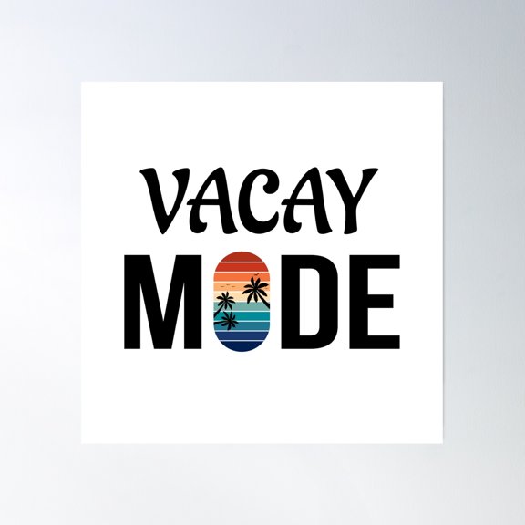 Vacay Mode Poster Wall Art, Modern Wall Decor, 16x16 UNFRAMED