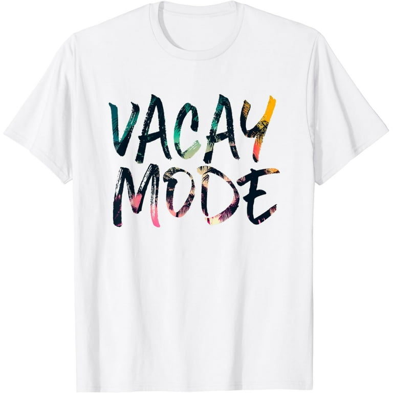 Vacay Mode Tropical Graphic T Shirt Vacation Travel Journey Vacay Mode Tropical Graphic T Shirt Vacation Travel Journey
