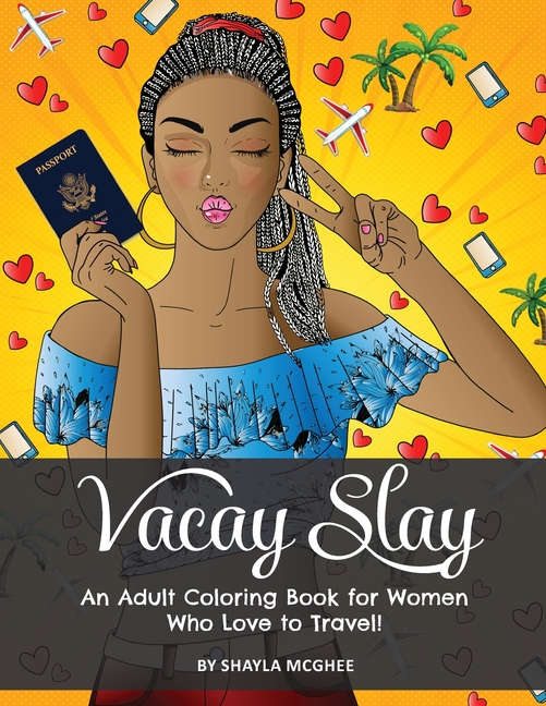 Vacay Slay: A Coloring Book for Black Women Who Love to Travel [Book]