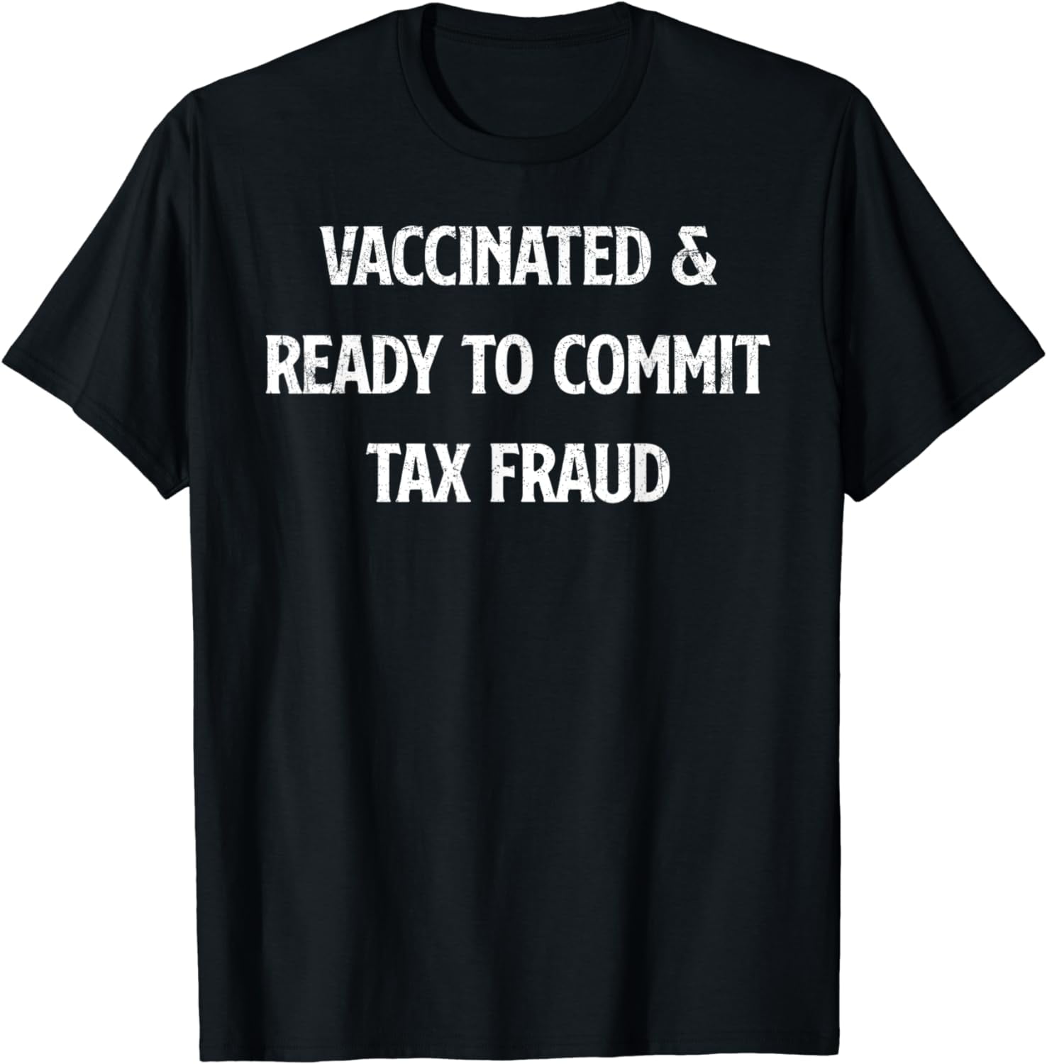 Vaccinated and Ready to Commit Tax Fraud Funny Caricature T-Shirt