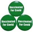 thumbnail image 1 of Vaccinated for Covid 19 Button Pin 1.5" - 3 Pack of Green Buttons, 1 of 3