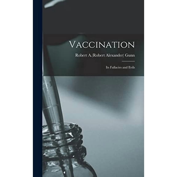 Vaccination: Its Fallacies and Evils (Hardcover)