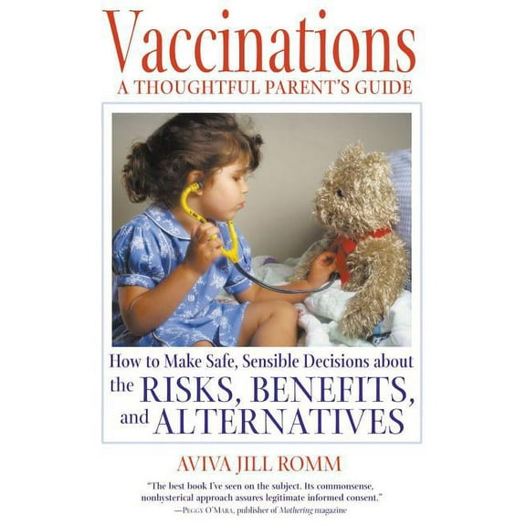 Vaccinations: A Thoughtful Parent's Guide: How to Make Safe, Sensible Decisions about the Risks, Benefits, and Alte, (Paperback)