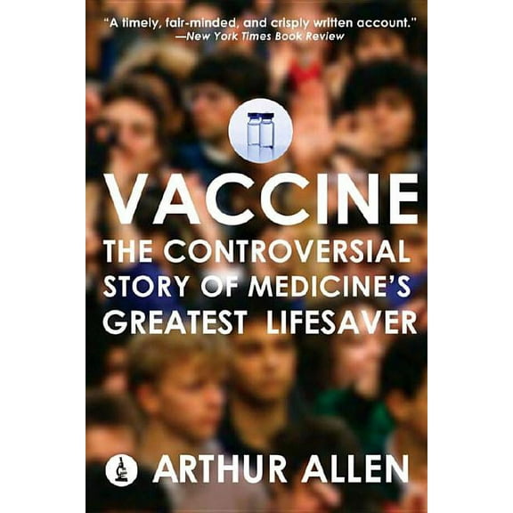 Vaccine: The Controversial Story of Medicine's Greatest Lifesaver, (Paperback)