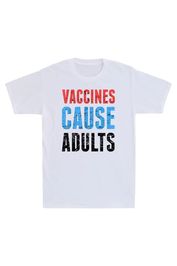Vaccines Cause Adults Funny Saying Joke Pro-Vaccine Science Unisex T-Shirt