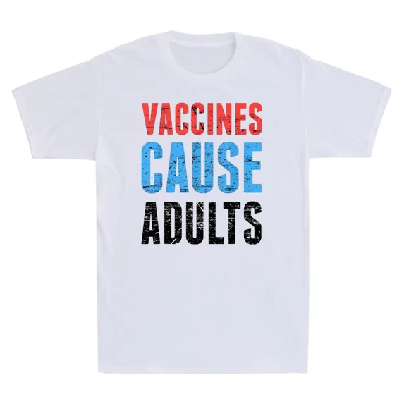 Vaccines Cause Adults Funny Saying Joke Pro-Vaccine Science Unisex T-Shirt