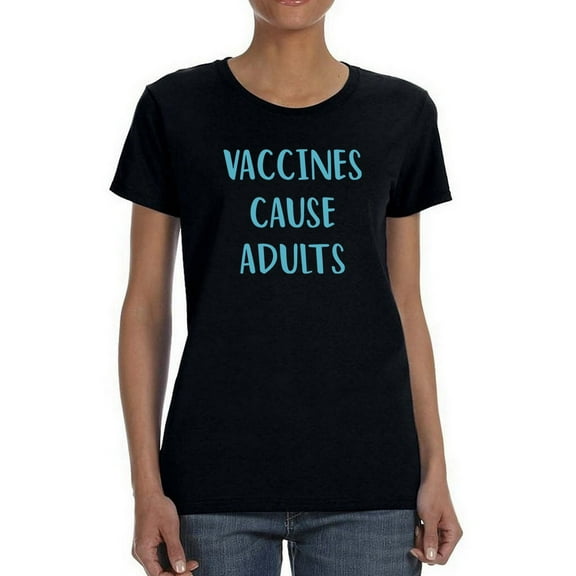 Vaccines Cause Adults T-Shirt Women -GoatDeals Designs, Female 5X-Large