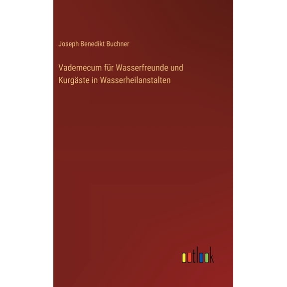 Vademecum fÃ¼r Wasserfreunde und KurgÃ¤ste in Wasserheilanstalten, (Hardcover)